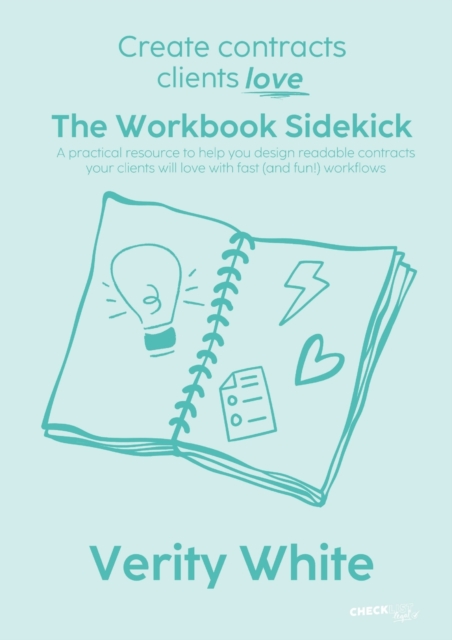 Create Contracts Clients Love - The Workbook Sidekick : A practical resource to help you design readable contracts your clients will love with fast (and fun!) workflows, Paperback / softback Book