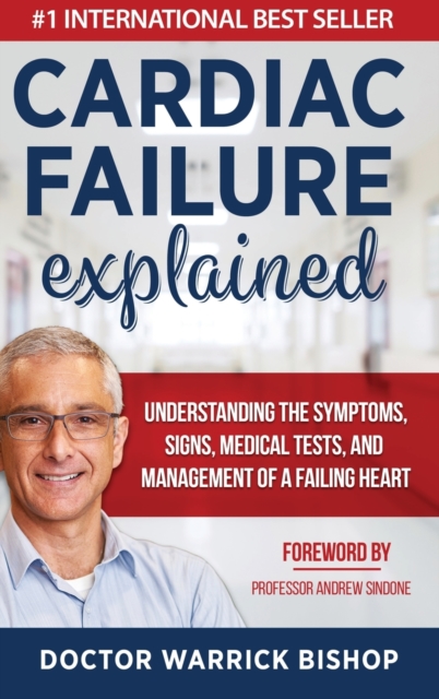 Cardiac Failure Explained : Understanding the Symptoms, Signs, Medical Tests, and Management of a Failing Heart, Hardback Book