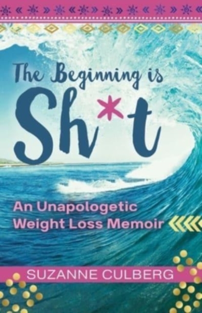 The Beginning is Sh*t : An Unapologetic Weight Loss Memoir, Paperback / softback Book