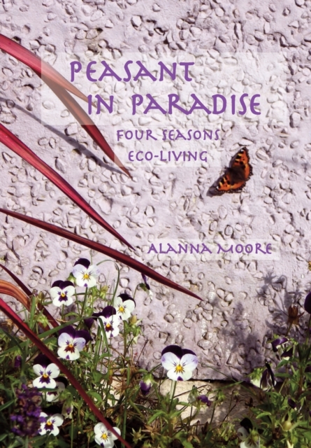 Peasant in Paradise : four seasons eco-living, Paperback / softback Book