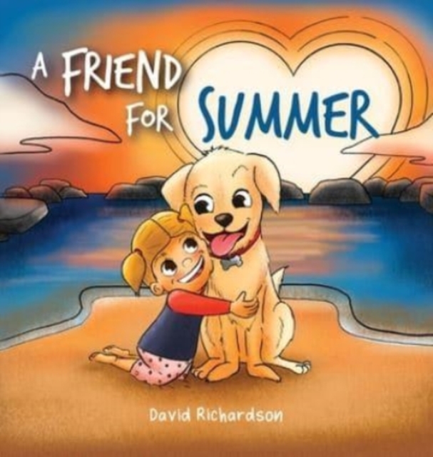 A Friend for Summer : A Children's Picture Book about Friendship and Pets, Hardback Book