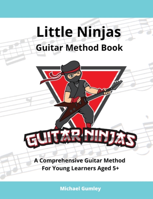 Little Ninjas Guitar Method Book : A Comprehensive Guide For Young Learners Aged 5+, Paperback / softback Book