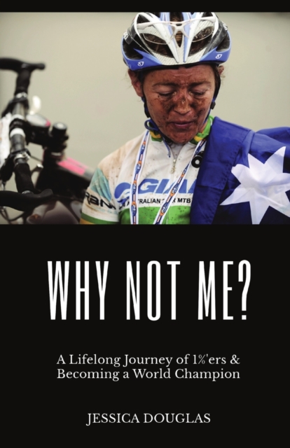 Why Not Me? : A Lifelong Journey of 1%'ers & Becoming a World Champion, Paperback / softback Book