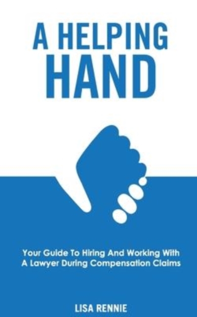 A Helping Hand : Your guide to hiring and working with a lawyer during compensation claims, Paperback / softback Book