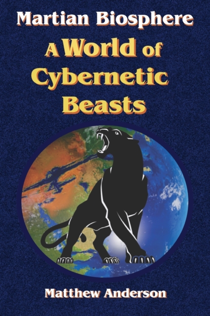 Martian Biosphere - A World of Cybernetic Beasts, Paperback / softback Book