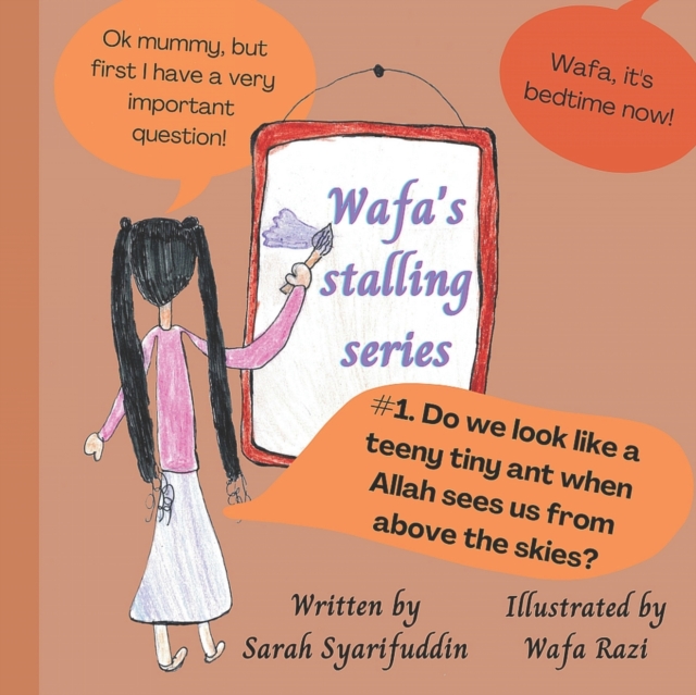 Wafa's stalling series : Do we look like a teeny tiny ant when Allah sees us from above the skies?, Paperback / softback Book