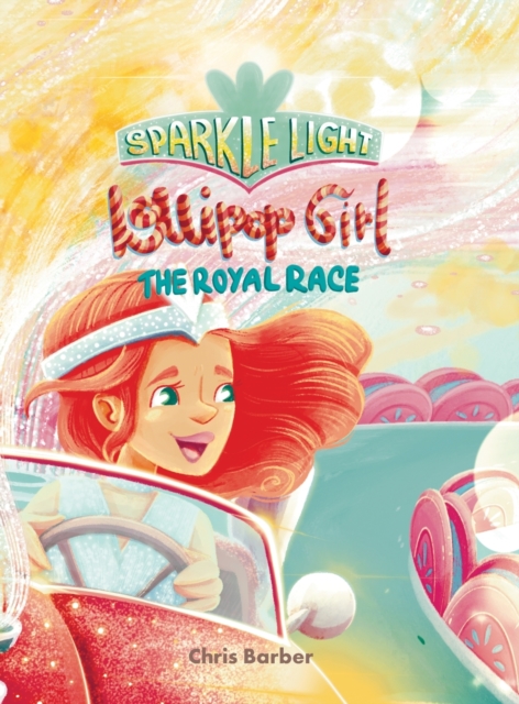 Sparkle Light Lollipop Girl The Royal Race, Hardback Book
