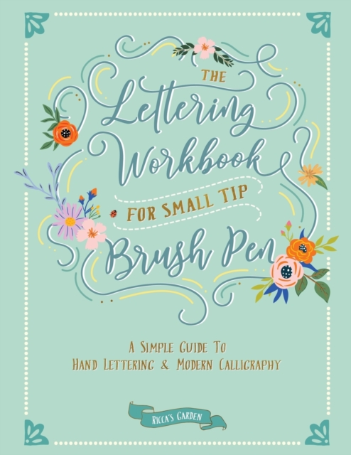 The Lettering Workbook for Small Tip Brush Pen : A Simple Guide to Hand Lettering and Modern Calligraphy, Paperback / softback Book