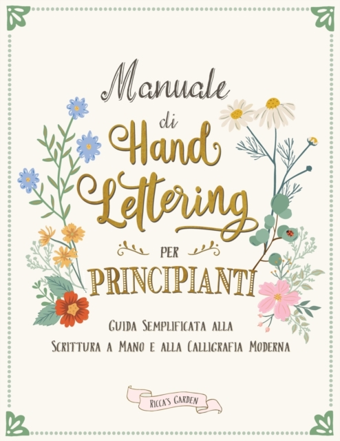 Manuale di Hand Lettering per Principianti : Guida Semplificata alla Scrittura a Mano e la Calligrafia Moderna, Paperback / softback Book