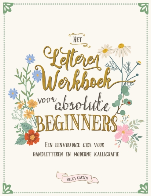 Het letteren werkboek voor absolute beginners : Een eenvoudige gids voor handletteren en moderne kalligrafie, Paperback / softback Book