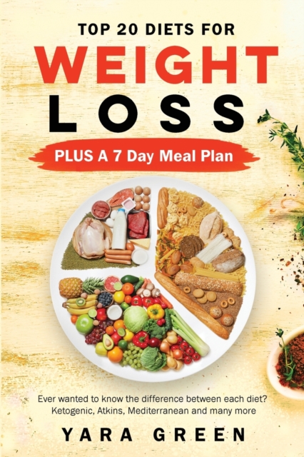 Top 20 Diets for Weight Loss PLUS a 7 Day Meal Plan : Ever wanted to know the difference between each diet? Ketogenic. Atkins, Mediterranean and many more, Paperback / softback Book