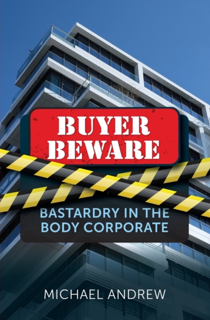 Buyer Beware : Bastardry in the Body Corporate, Paperback / softback Book