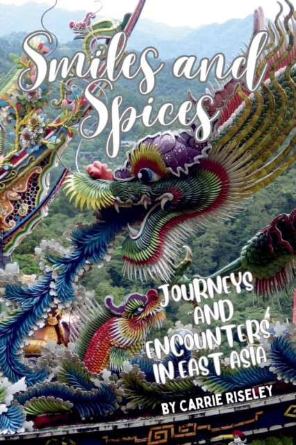 Smiles and Spices : journeys and encounters in east Asia, Paperback / softback Book