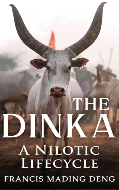The Dinka A Nilotic Lifecycle, Hardback Book