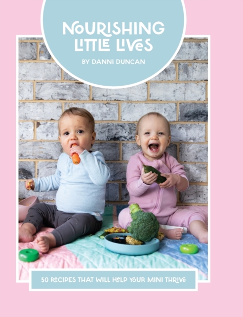Nourishing Little Lives : 50 Recipes that will help your mini thrive, Hardback Book