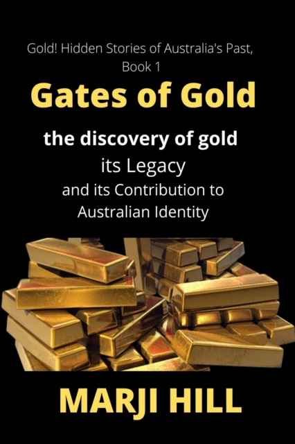 Gates of Gold : The Discovery of Gold, its Legacy and its Contribution to Australian Identity, Paperback / softback Book