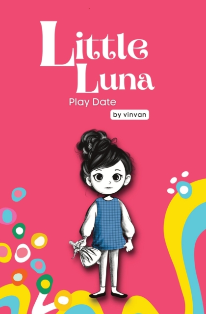 Play Date : Book 3 - Little Luna Series (Beginning Chapter Books, Funny Books for Kids, Kids Book Series): A tiny funny story that subtly promotes courage, friendship, inner strength, and self-esteem, Paperback / softback Book