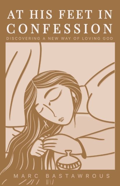 At His Feet In Confession : Discovering a New Way of Loving God, Paperback / softback Book