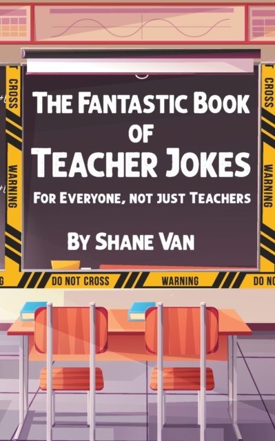 The Fantastic Book of Teacher Jokes : For Everyone, Not Just Teachers: For Everyone, Not Just Teachers, Paperback / softback Book