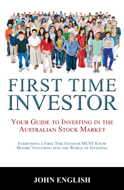 First Time Investor : Your Guide to Investing in the Australian Stock Market, EPUB eBook