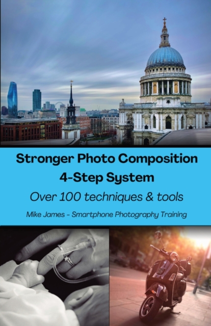 Stronger Photo Composition - Four-Step System : Over 100 Techniques and Tools, Paperback / softback Book
