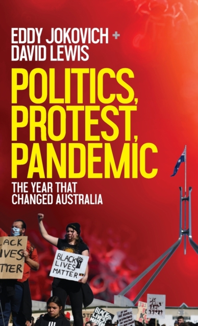 Politics, Protest, Pandemic : The year that changed Australia, Hardback Book