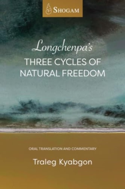 Longchenpa's Three Cycles of Natural Freedom : Oral translation and commentary, Paperback / softback Book