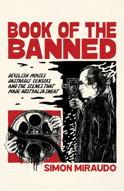 Book of the Banned : Devilish Movies, Dastardly Censors and the Scenes That Made Australia Sweat, Paperback / softback Book