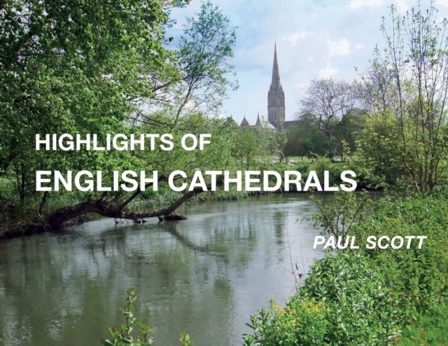 Highlights of English Cathedrals : Discover the architecture, beauty and inspiration of British Cathedrals, Paperback / softback Book