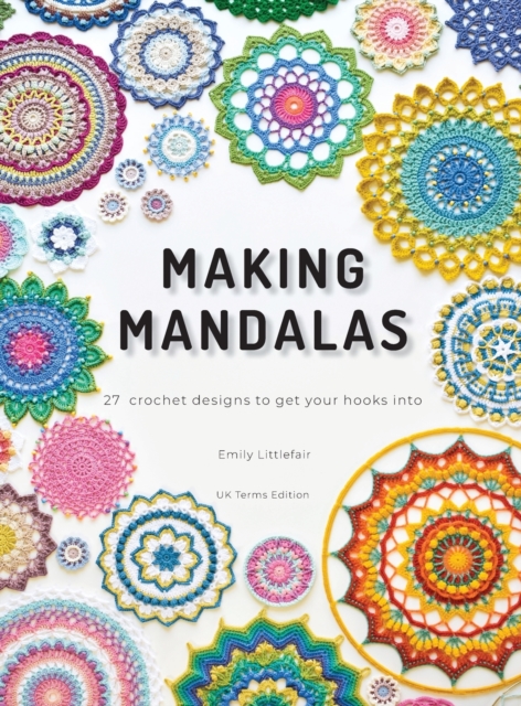 Making Mandalas UK Terms Edition : 27 Crochet Designs to Get Your Hooks Into, Hardback Book