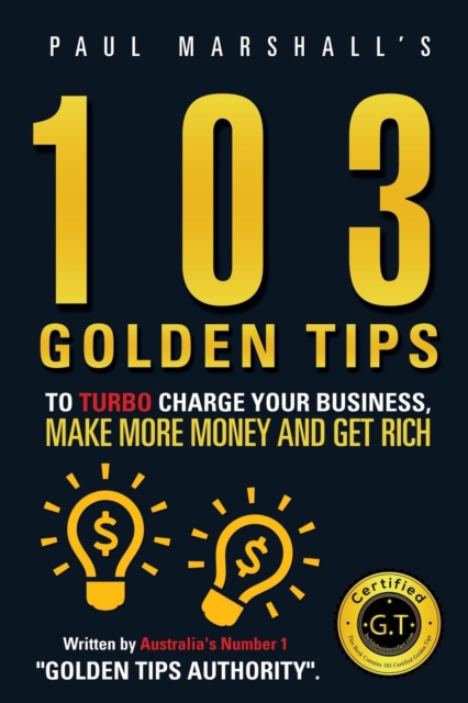 103 Golden Tips to Turbo Charge Your Business Make More Money and Get Rich, Loose-leaf Book