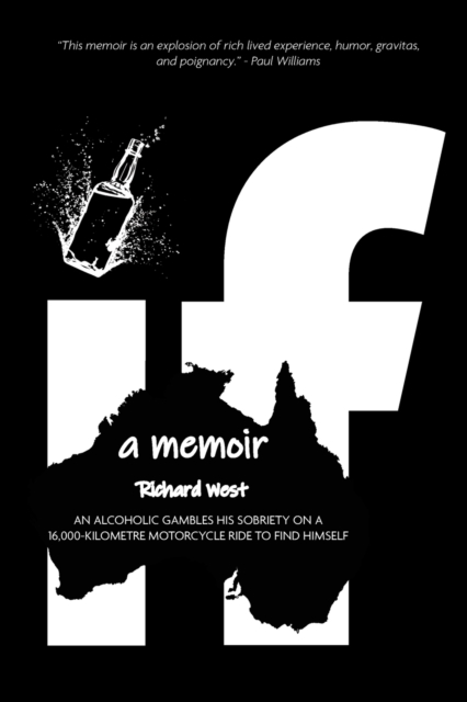 If : a Memoir - An alcoholic gambles his sobriety on a 16,000-kilometre motorcycle ride to find himself., Paperback / softback Book