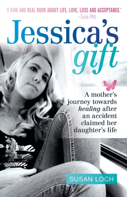 Jessica's Gift : A mother's journey towards healing after an accident claimed her daughter's life, Paperback / softback Book