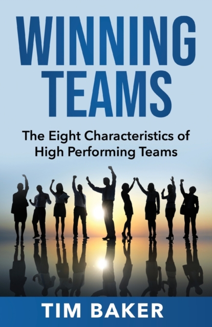 Winning Teams : The Eight Characteristics of High Performing Teams, Paperback / softback Book