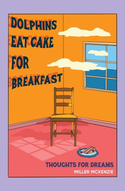 Dolphins Eat Cake For Breakfast : Thoughts For Dreams, Paperback / softback Book