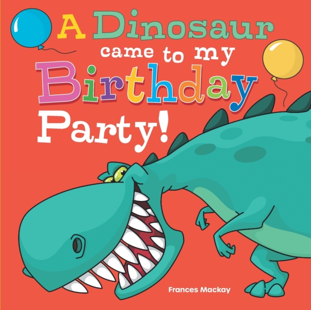A Dinosaur Came To My Birthday Party, Paperback / softback Book
