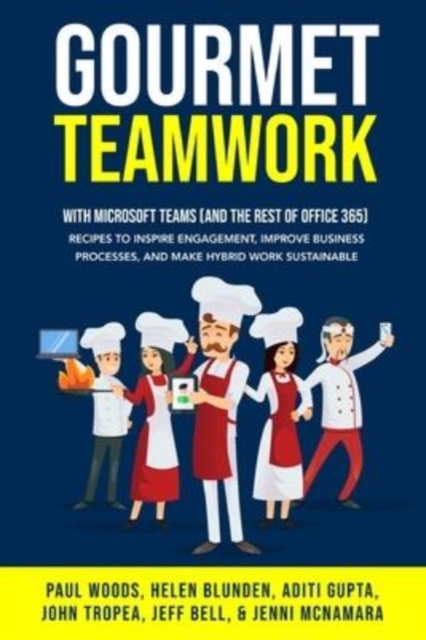 Gourmet Teamwork : Recipes to inspire engagement, improve business processes, and make hybrid work sustainable with Microsoft Teams (and the rest of Office 365), Paperback / softback Book