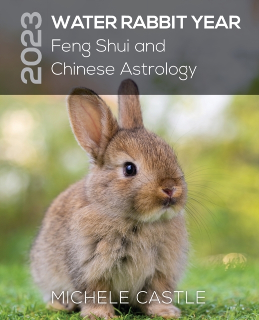 2023 Water Rabbit Year : Feng Shui and Chinese Astrology, Paperback / softback Book
