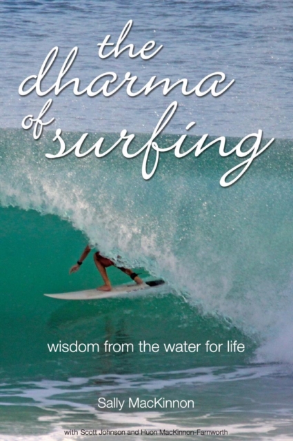 The Dharma of Surfing : Wisdom from the Water for Life, Hardback Book