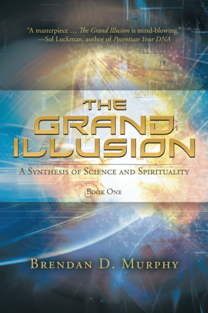 The Grand Illusion : A Synthesis of Science and Spirituality - Book One, Paperback / softback Book