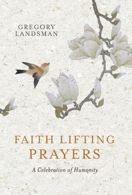 Faith Lifting Prayers : A Celebration of Humanity, Hardback Book
