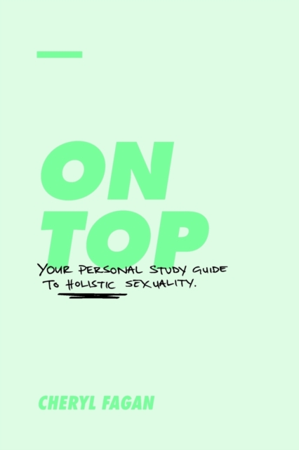 On Top : Your Personal Study Guide to Holistic Sexuality, Paperback / softback Book