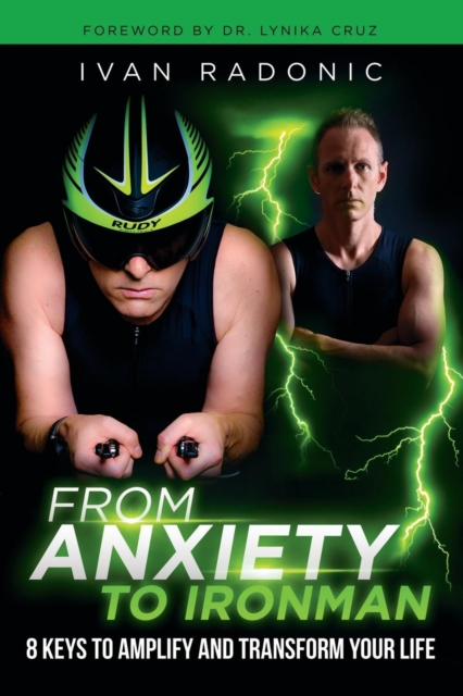 From Anxiety to Ironman : 8 Keys to Amplify and Transform Your Life, Paperback / softback Book
