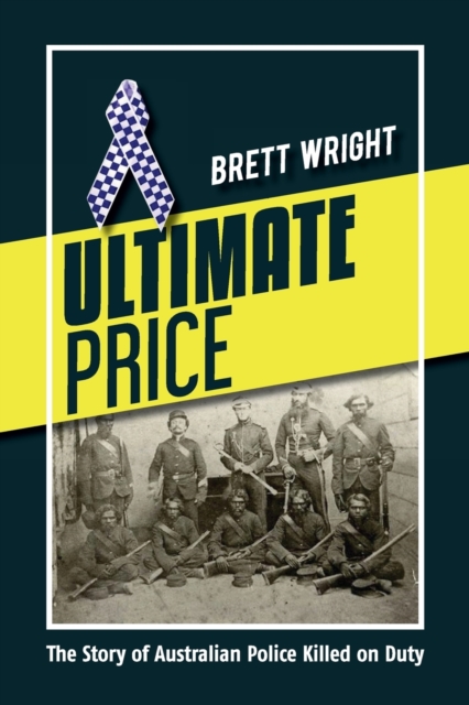 Ultimate Price : The Story of Australian Police Killed on Duty, Paperback / softback Book