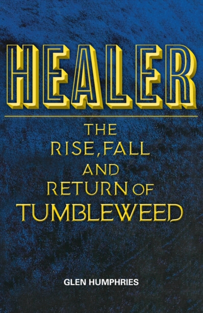 Healer : The Rise, Fall and Return of Tumbleweed, Paperback / softback Book