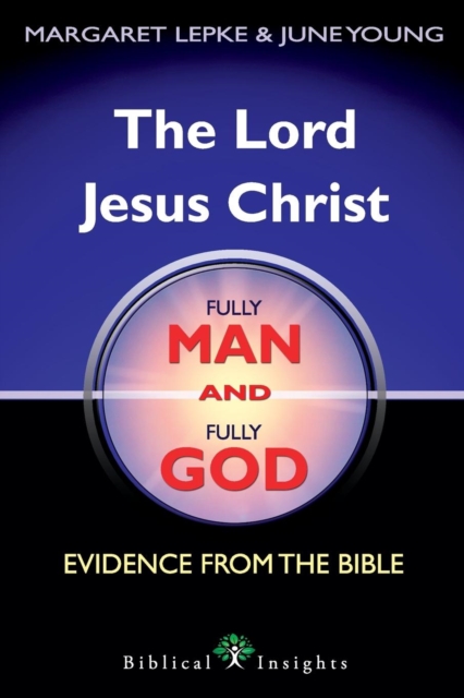 The Lord Jesus Christ Fully Man and Fully God : Evidence from the Bible, Paperback / softback Book