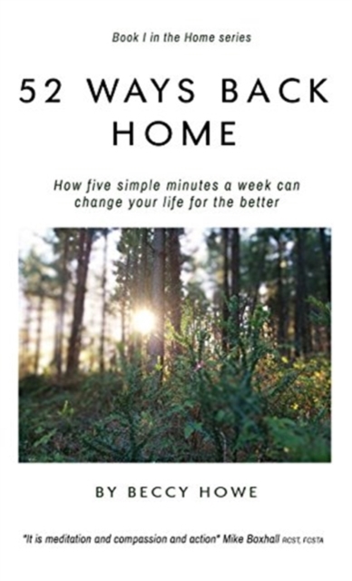 52 Ways Back Home : How Five Simple Minutes a Week Can Change Your Life for the Better, Hardback Book