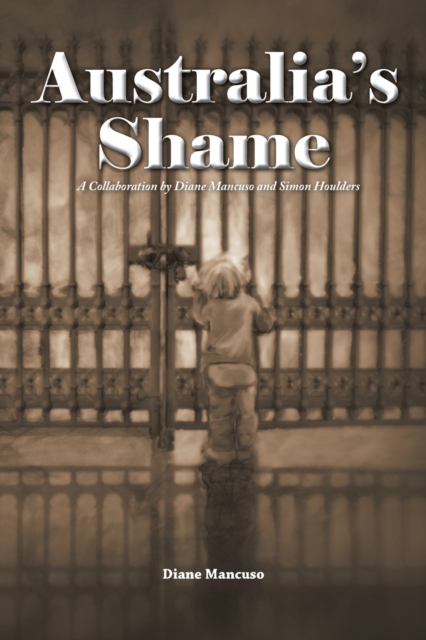 Australia's Shame : A Collaboration by Diane Mancuso and Simon Houlders, Paperback / softback Book