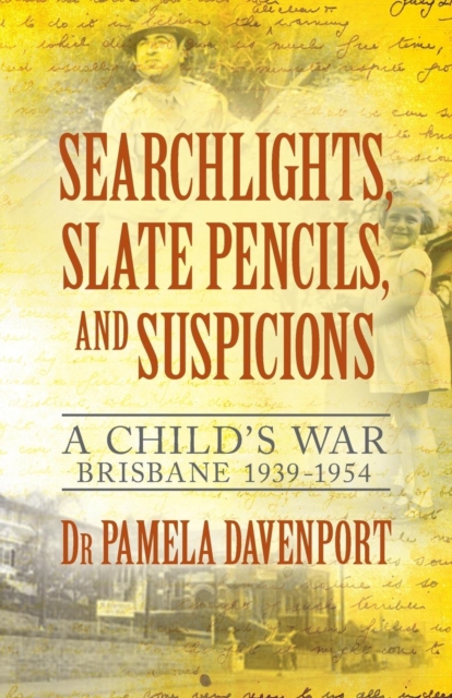 Searchlights, Slate Pencils, and Suspicions : A Child's War 1939 - 1954, Paperback / softback Book