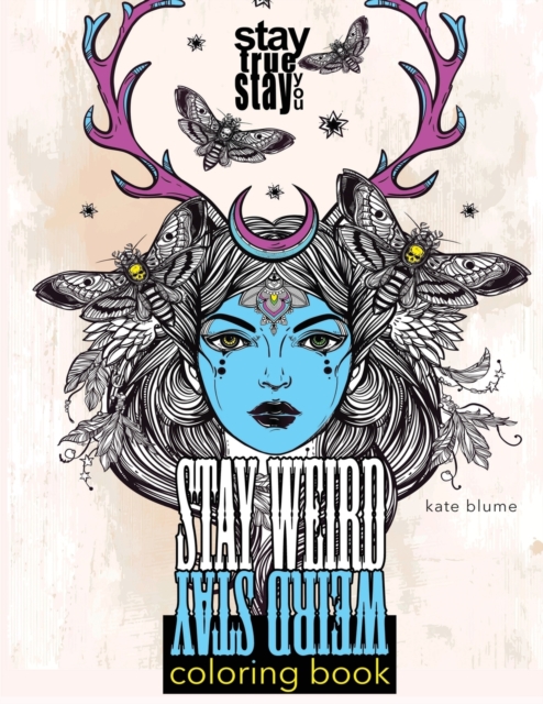 Stay Weird Coloring Book : Stay Weird: Stay True Stay You, Paperback / softback Book